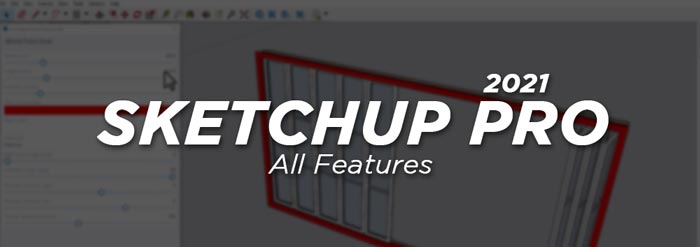 SketchUp Pro 2021 Tüm Özelliklere Genel Bakış