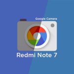 Redmi Note 7’de Google Kamera Nasıl Kurulur ve Yapılandırılır