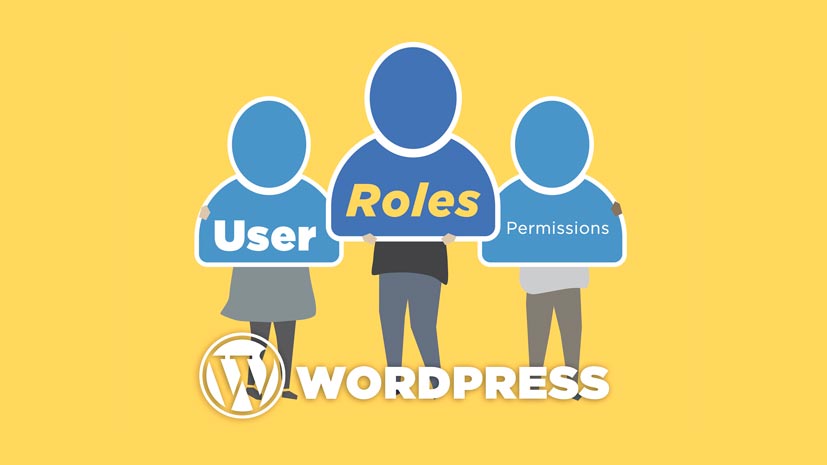 WordPress Kullanıcı Rolleri ve İzinleri Kılavuzu