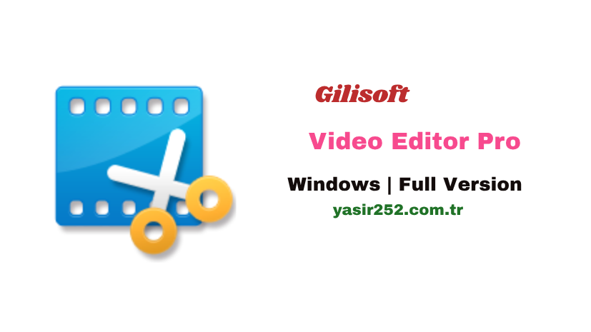 Gilisoft Video Editor Pro Tam Sürümü İndir